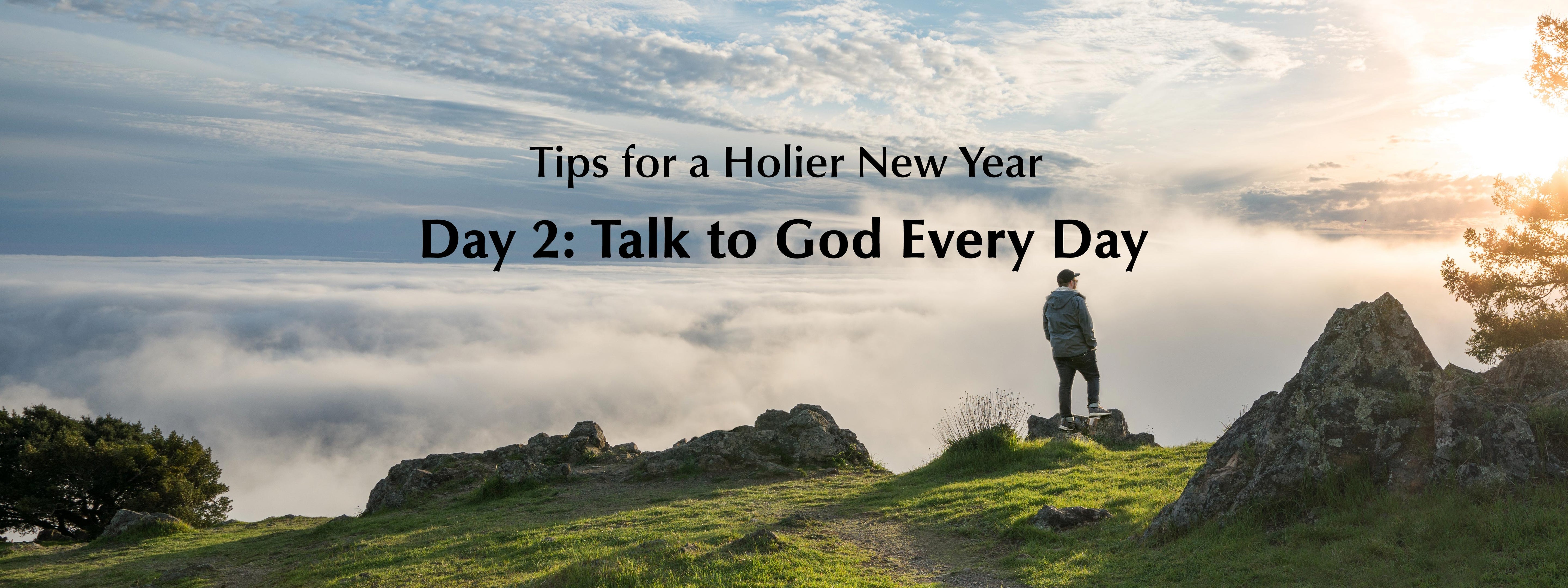 Tips for A Holier New Year: Day 2 - Talk To God Every Day