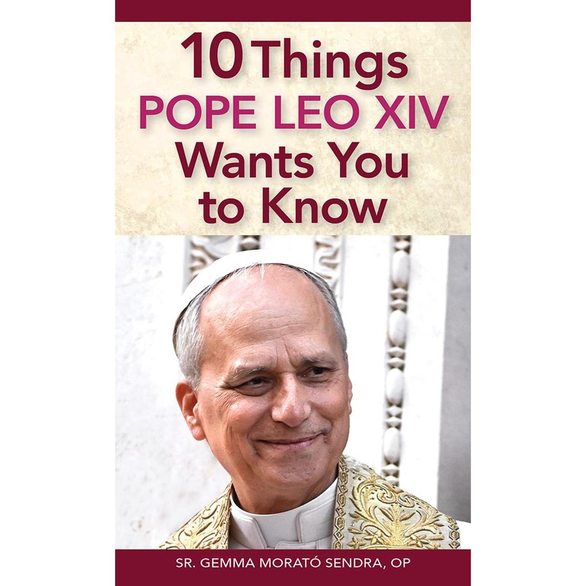 10 Things Pope Leo XIV Wants You to Know