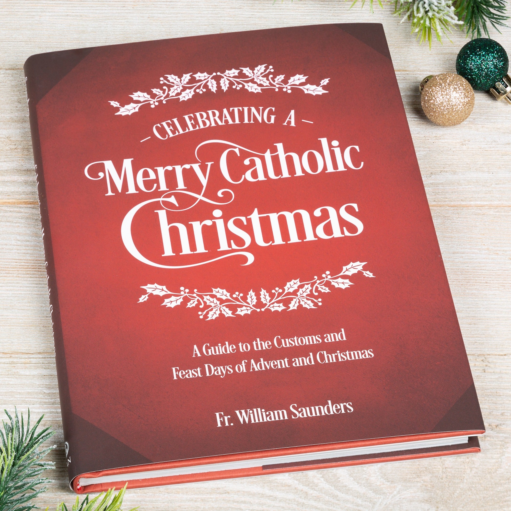 Celebrating a Merry Catholic Christmas: A Guide to The Customs and Feast Days of Advent and Christmas