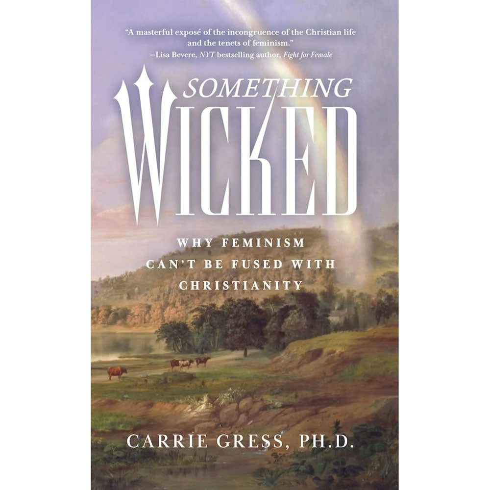 Something Wicked: Why Feminism Can't Be Fused with Christianity