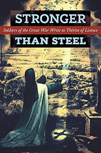 Stronger Than Steel: Soldiers of the Great War Write to Thérèse of Lisieux