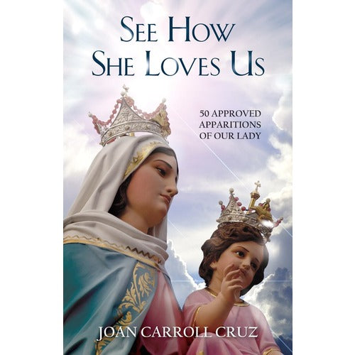 See How She Loves Us: 50 Approved Apparitions of Our Lady