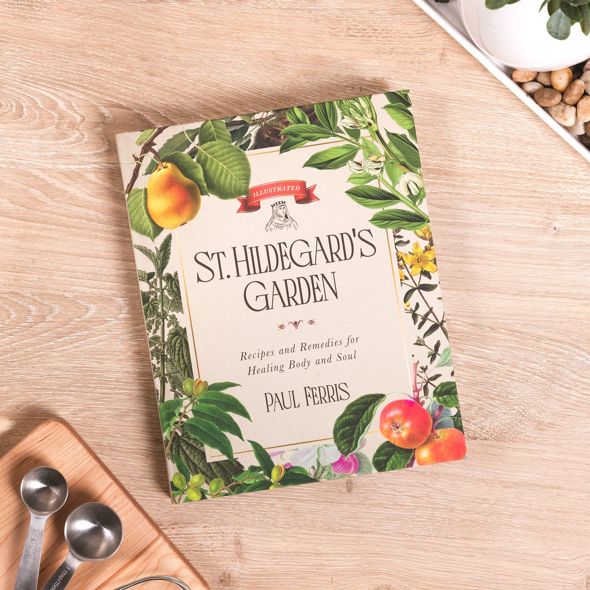 St. Hildegard's Garden: Recipes and Remedies for Healing Body and Soul