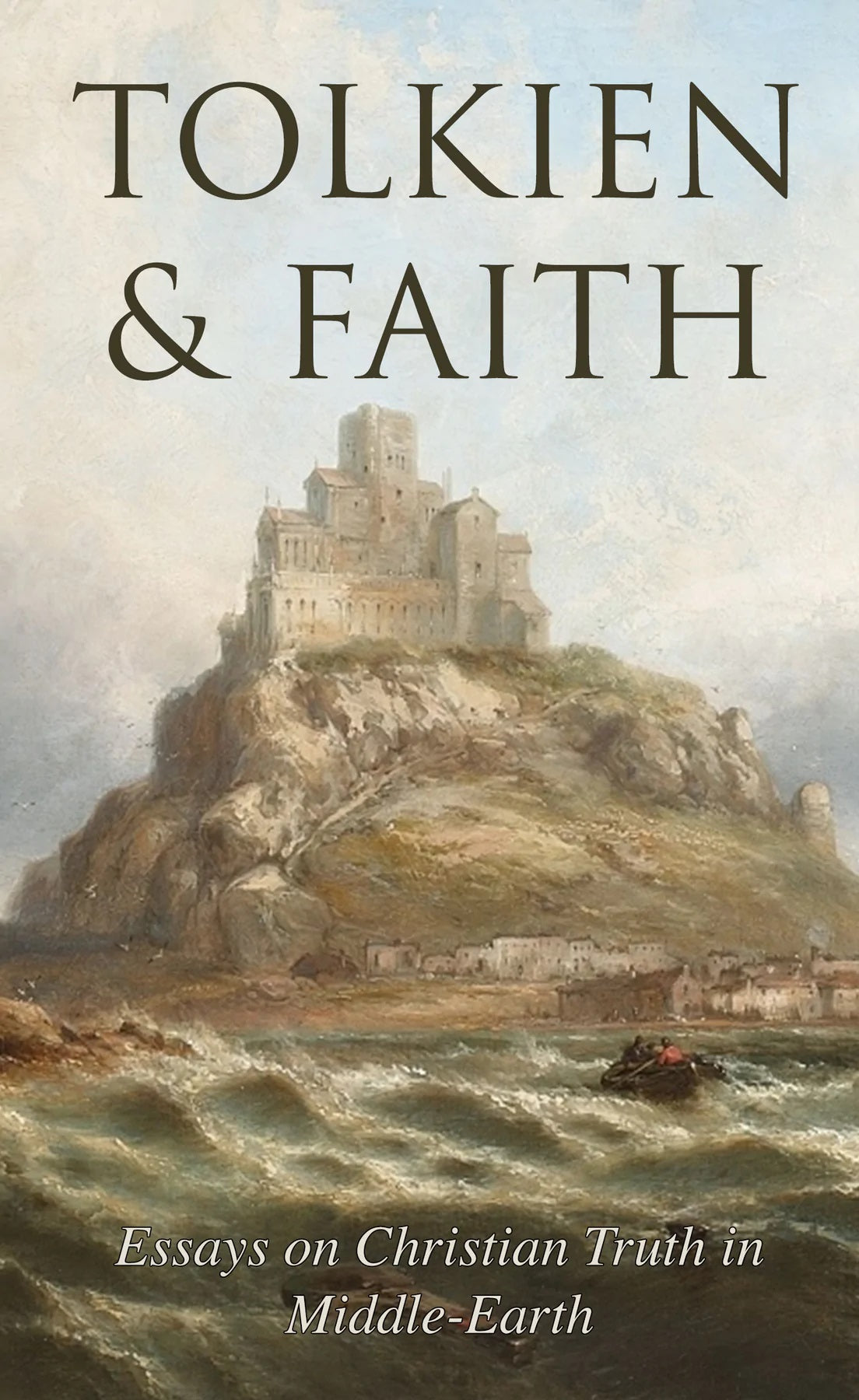 Tolkien and Faith: Essays on Christian Truth in Middle-Earth