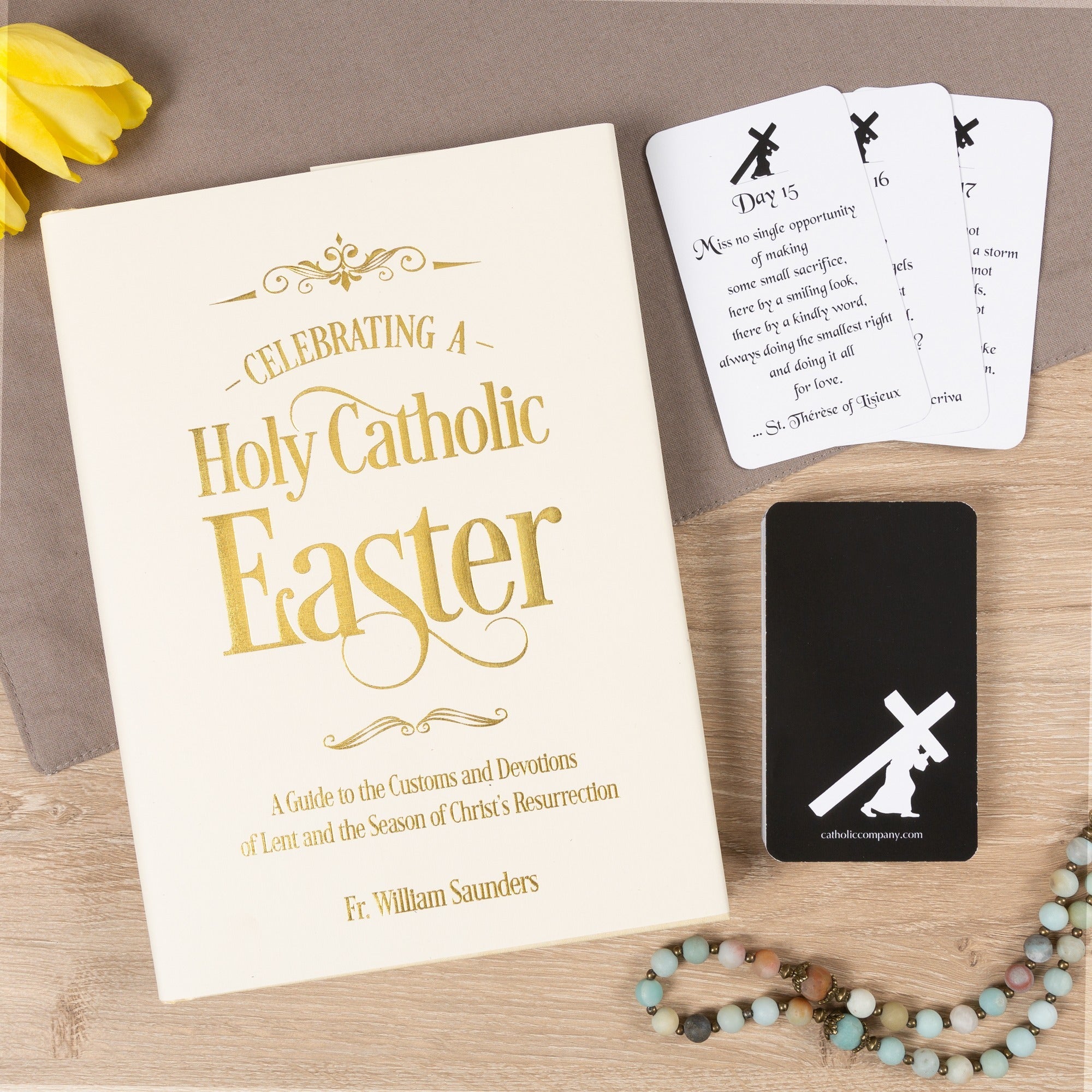 Celebrating A Holy Catholic Easter: A Guide To The Customs And Devotions Of Lent & The Season Of Christ's Resurrection & 40 Days