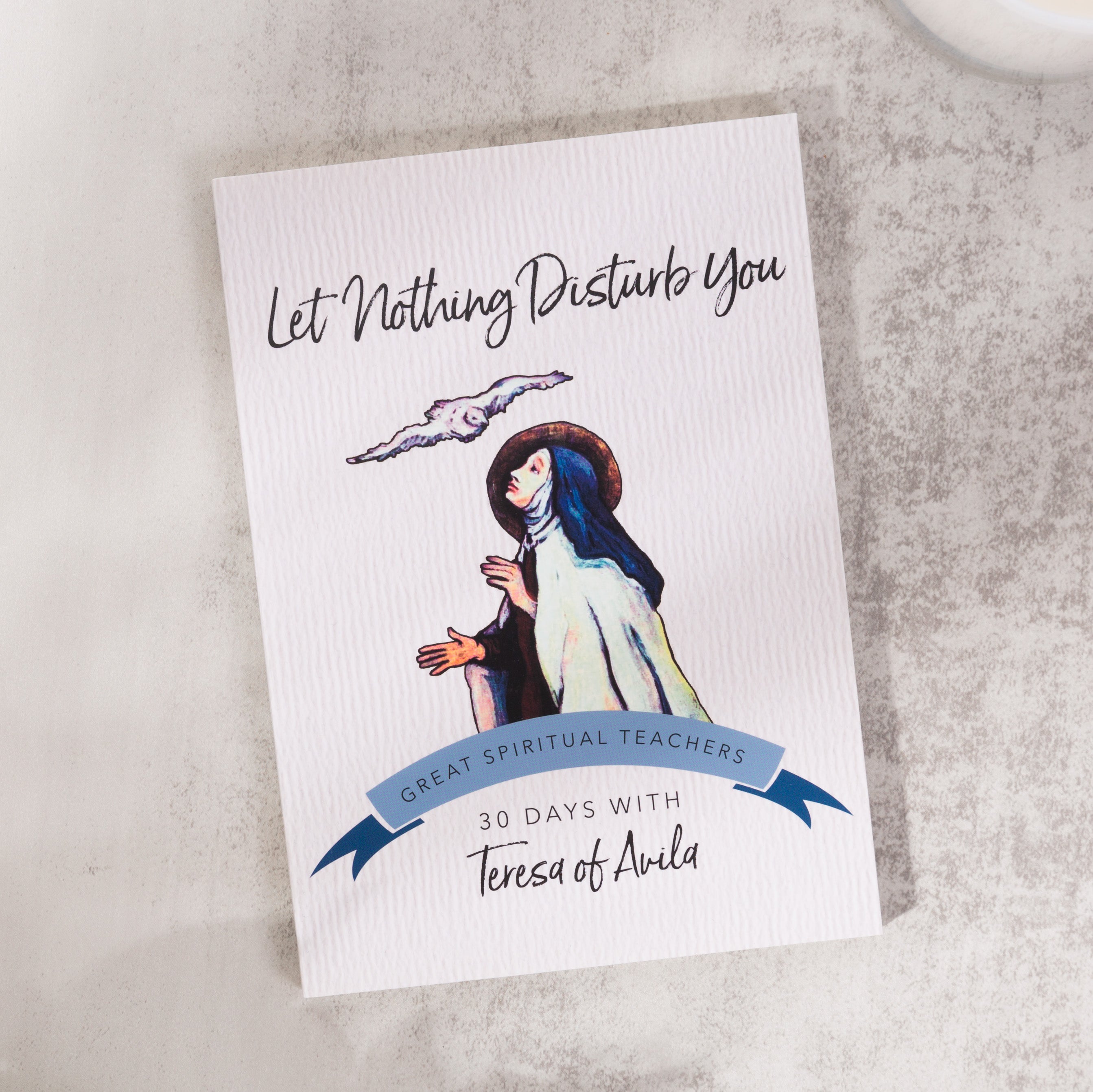 Let Nothing Disturb You: 30 Days with St. Teresa of Avila