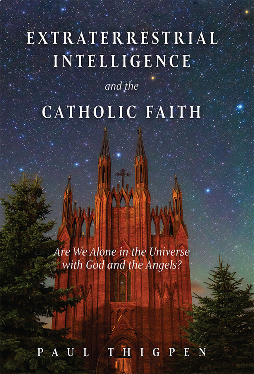 Extraterrestrial Intelligence and the Catholic Faith: Are We Alone in the Universe with God and the Angels?