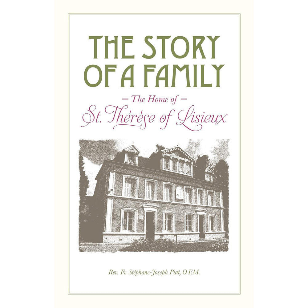 The Story of a Family: The Home of St. Therese of Lisieux