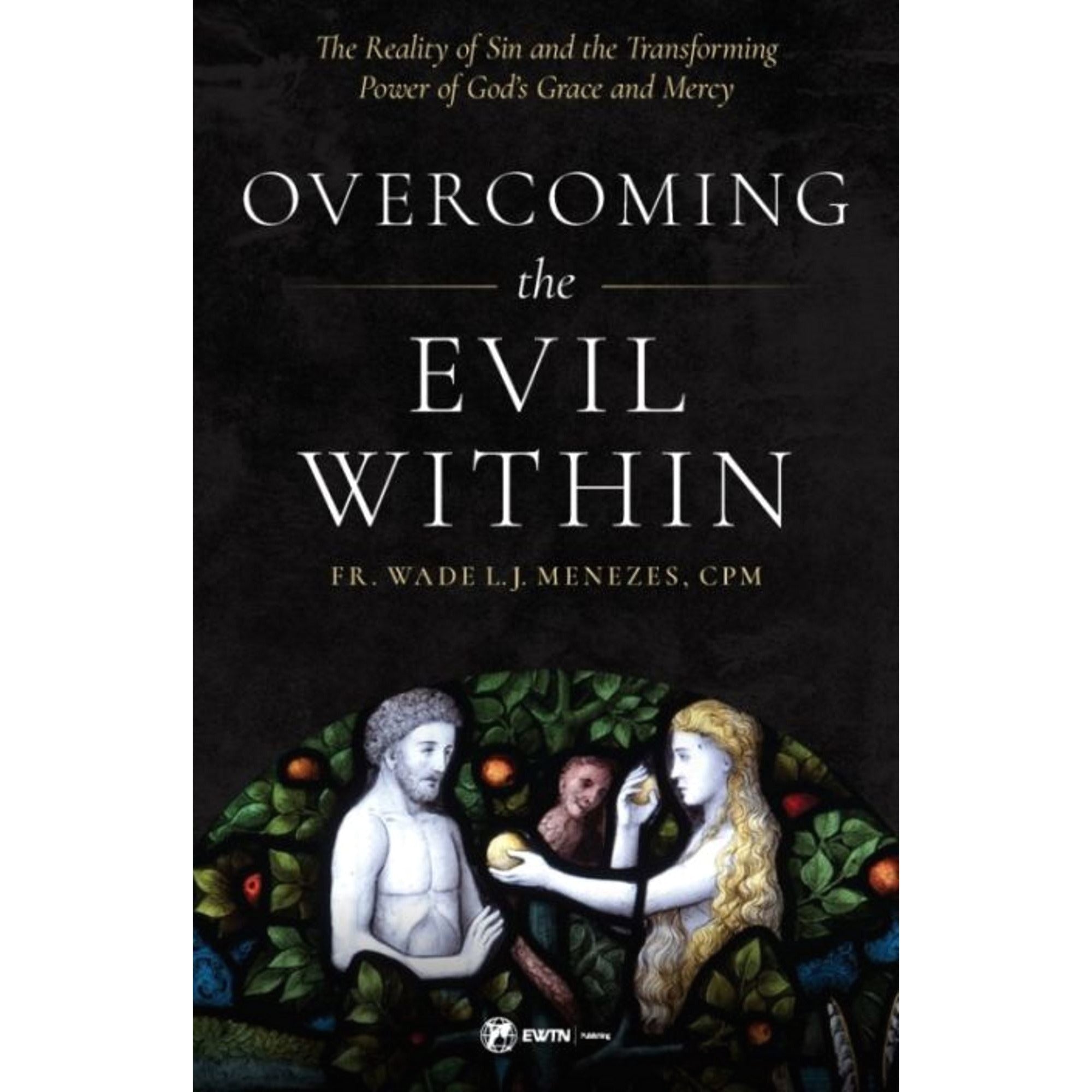 Overcoming the Evil Within: The Reality of Sin and the Transforming Power of God's Grace and Mercy