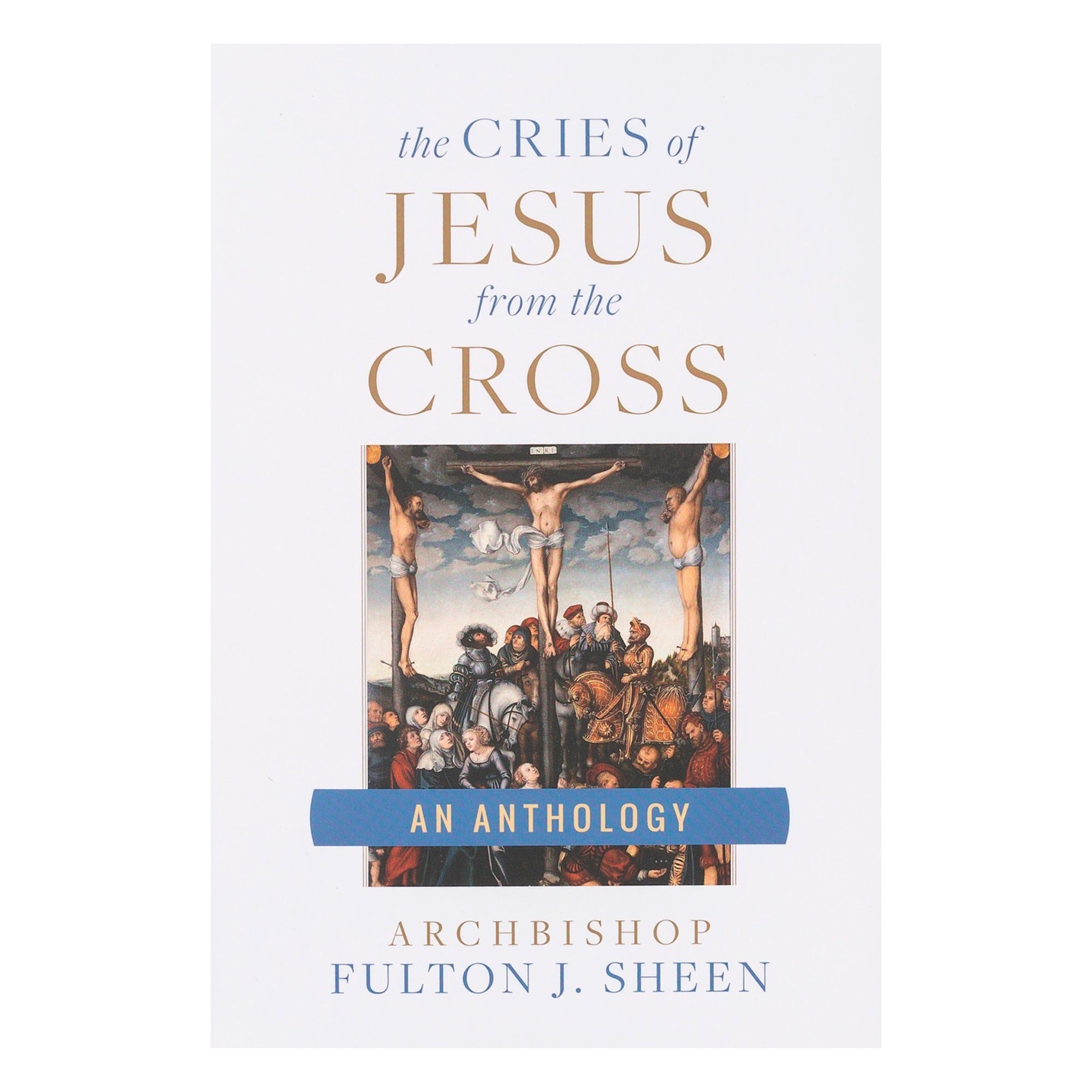 The Cries of Jesus From the Cross - An Anthology