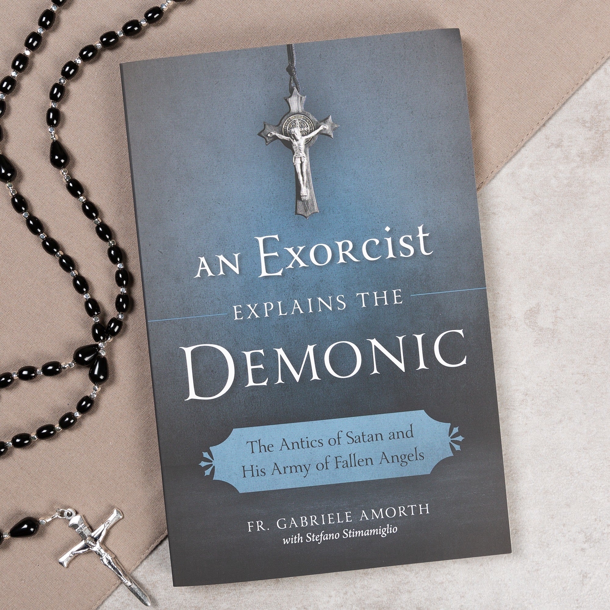 An Exorcist Explains the Demonic - The Antics of Satan and His Army of Fallen Angels