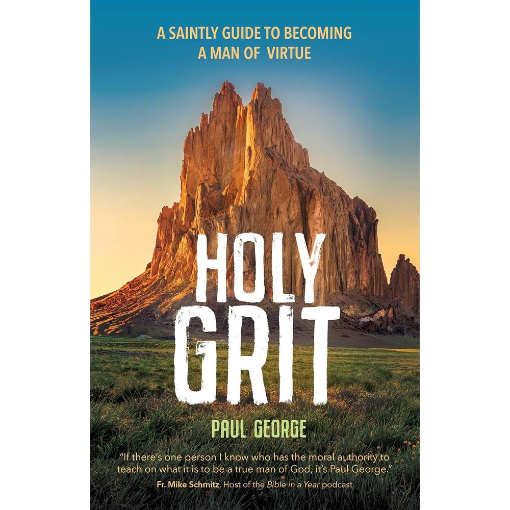 Holy Grit: A Saintly Guide to Becoming a Man of Virtue