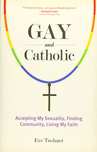 Gay and Catholic - Accepting My Sexuality, Finding Community, Living My Faith