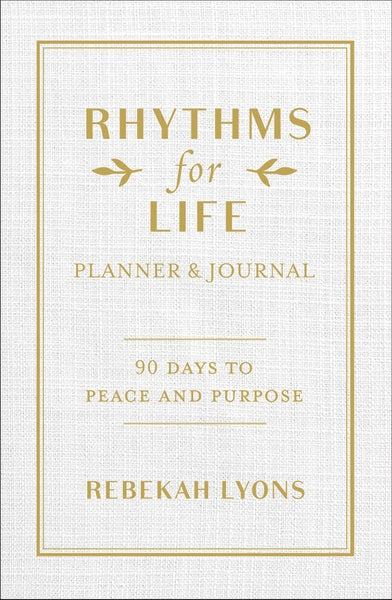 Rhythms for Life Planner and Journal: 90 Days to Peace and Purpose