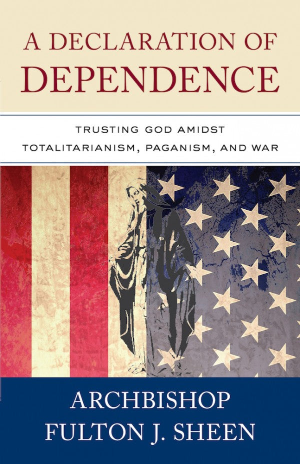 A Declaration of Dependence - A Fulton Sheen Anthology