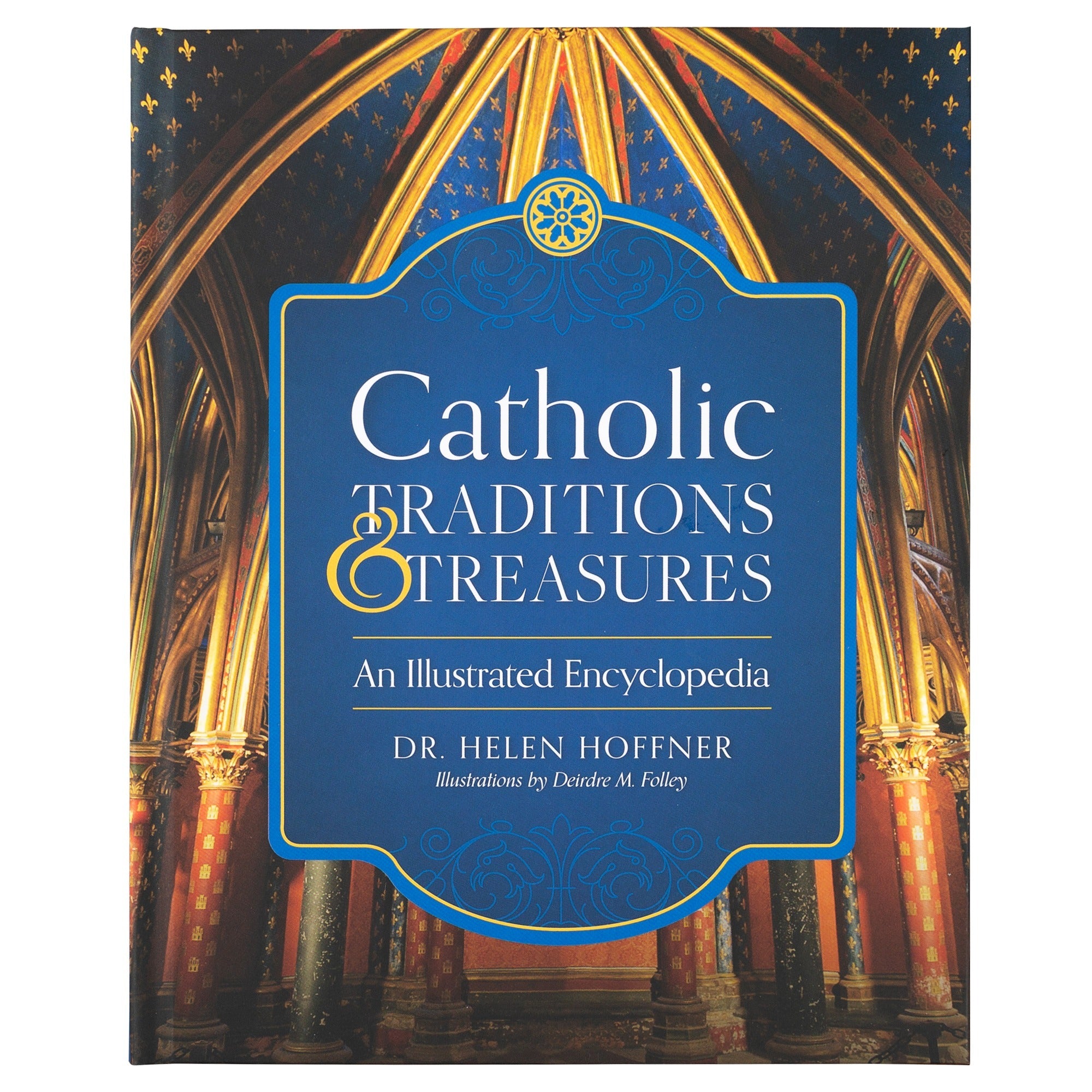Catholic Traditions and Treasures: An Illustrated Encyclopedia