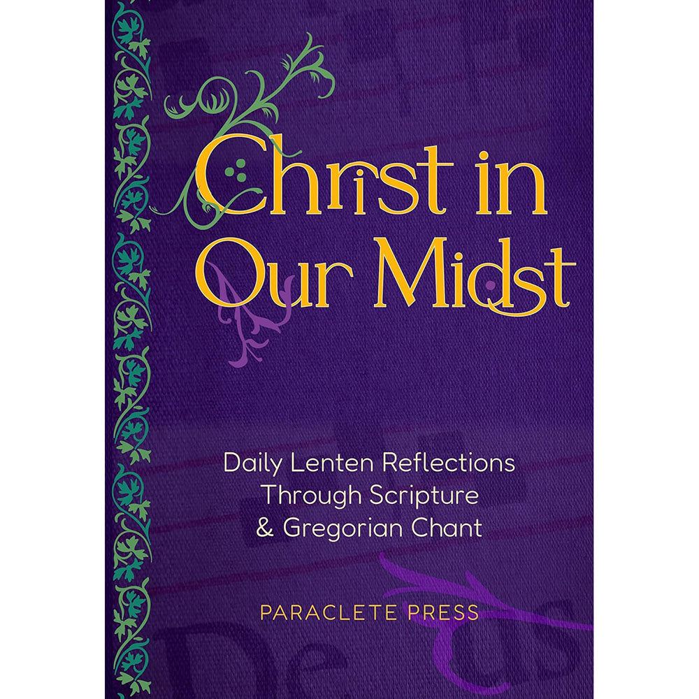 Christ in Our Midst: Daily Lenten Reflections Through Scripture and Gregorian Chant