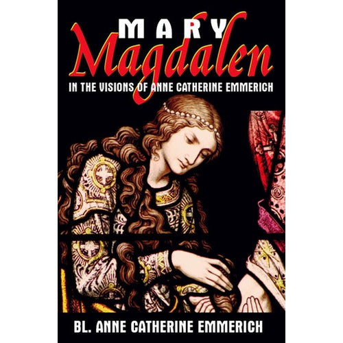 Mary Magdalen: In the Visions of Anne Catherine Emmerich