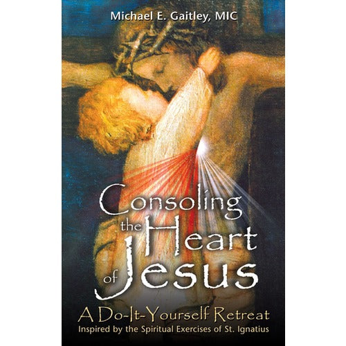 Consoling the Heart of Jesus - A Do-It-Yourself Retreat