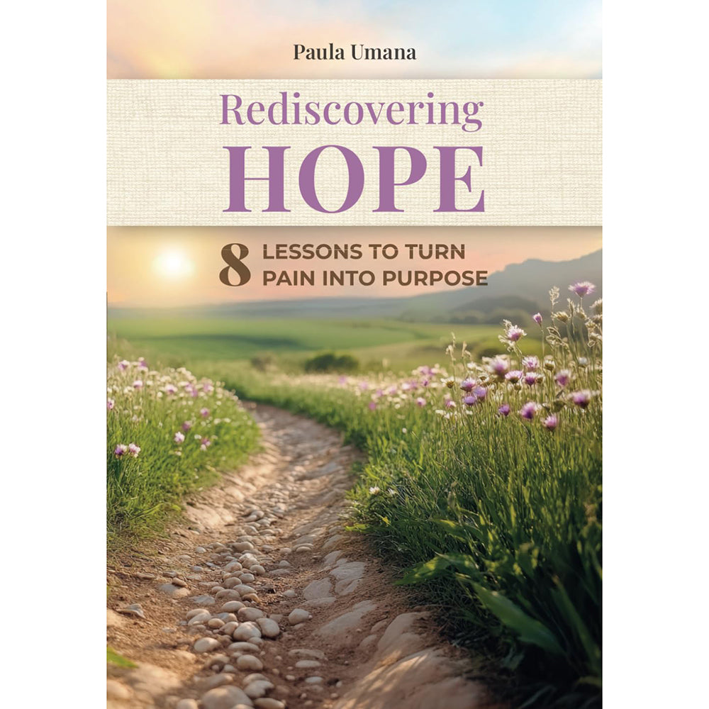 Rediscovering Hope: 8 Lessons to Turn Your Pain into Purpose