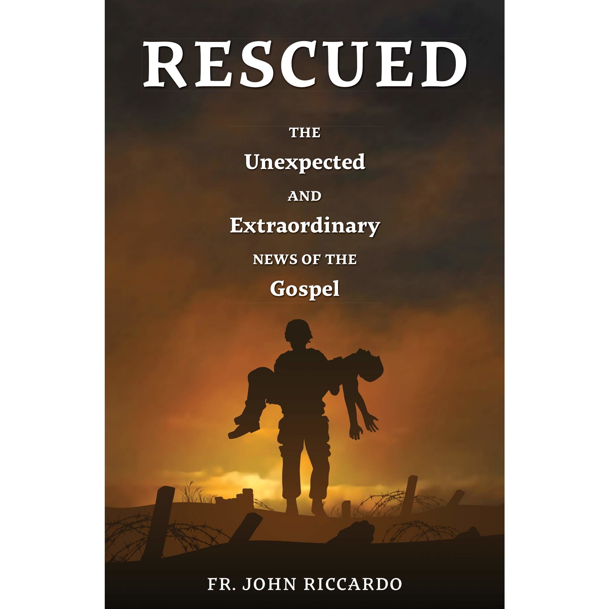 Rescued: The Unexpected and Extraordinary News of the Gospel