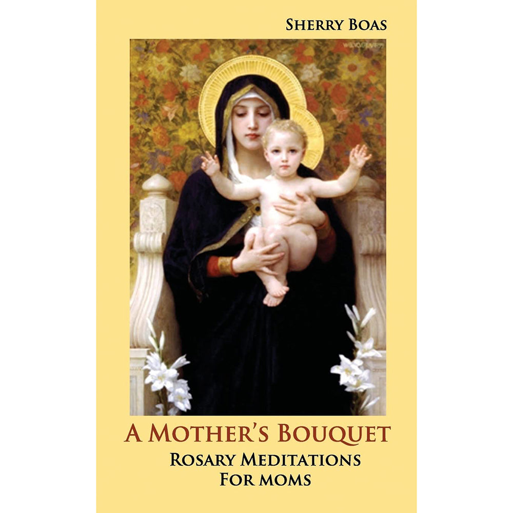 A Mother's Bouquet: Rosary Meditations for Moms