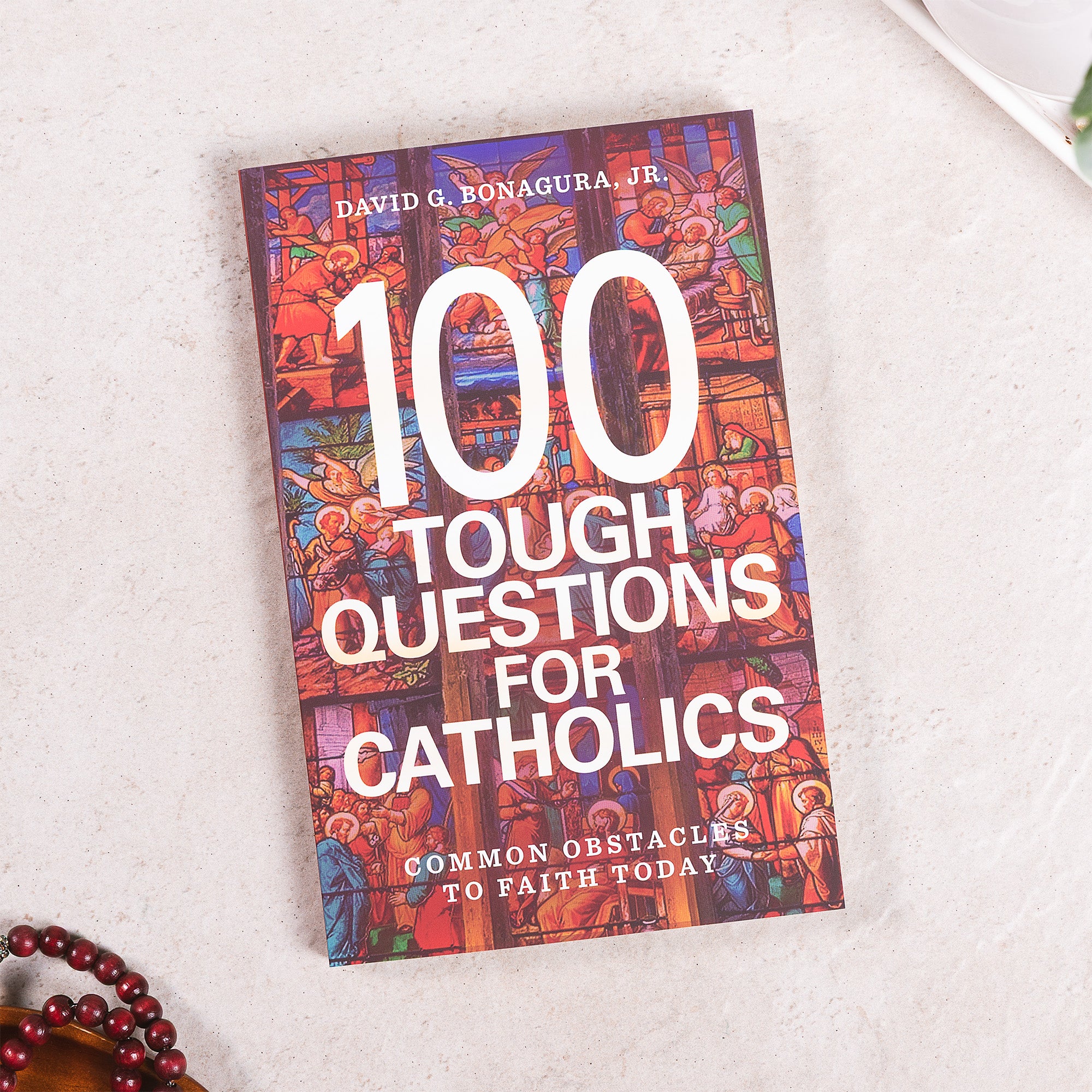 100 Tough Questions for Catholics: Common Obstacles to Faith Today