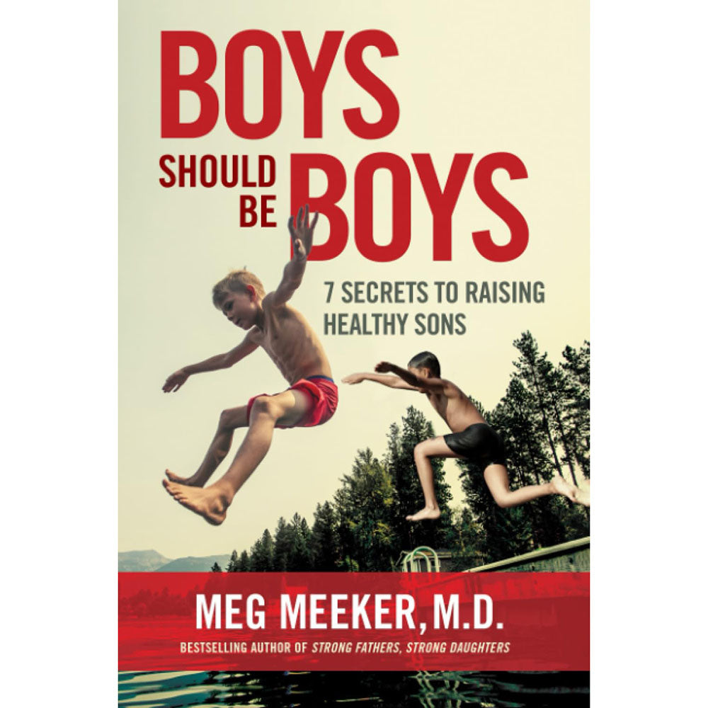 Boys Should Be Boys: 7 Secrets to Raising Healthy Sons