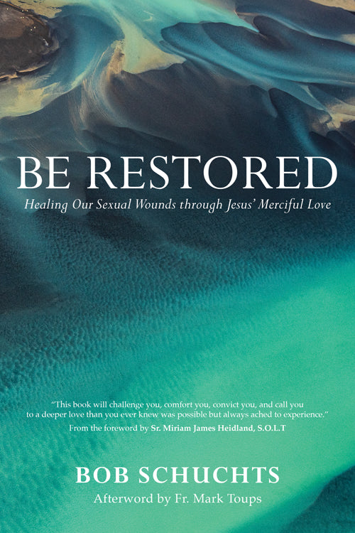 Be Restored: Healing Our Sexual Wounds through Jesus's Merciful Love