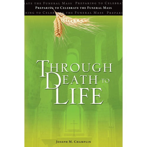 Through Death to Life: Preparing to Celebrate the Funeral Mass