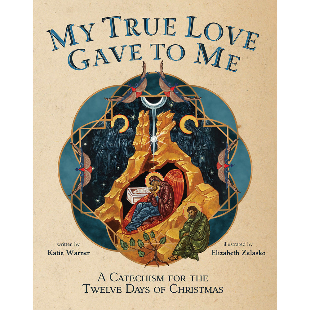 My True Love Gave to Me: A Children's Catechism for the 12 Days of Christmas