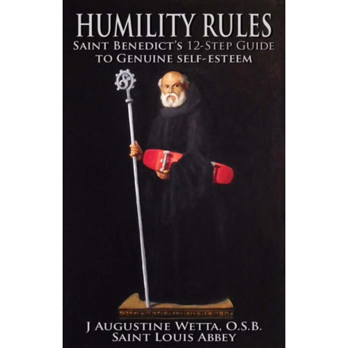 Humility Rules: Saint Benedict's 12-Step Guide to Genuine Self-Esteem