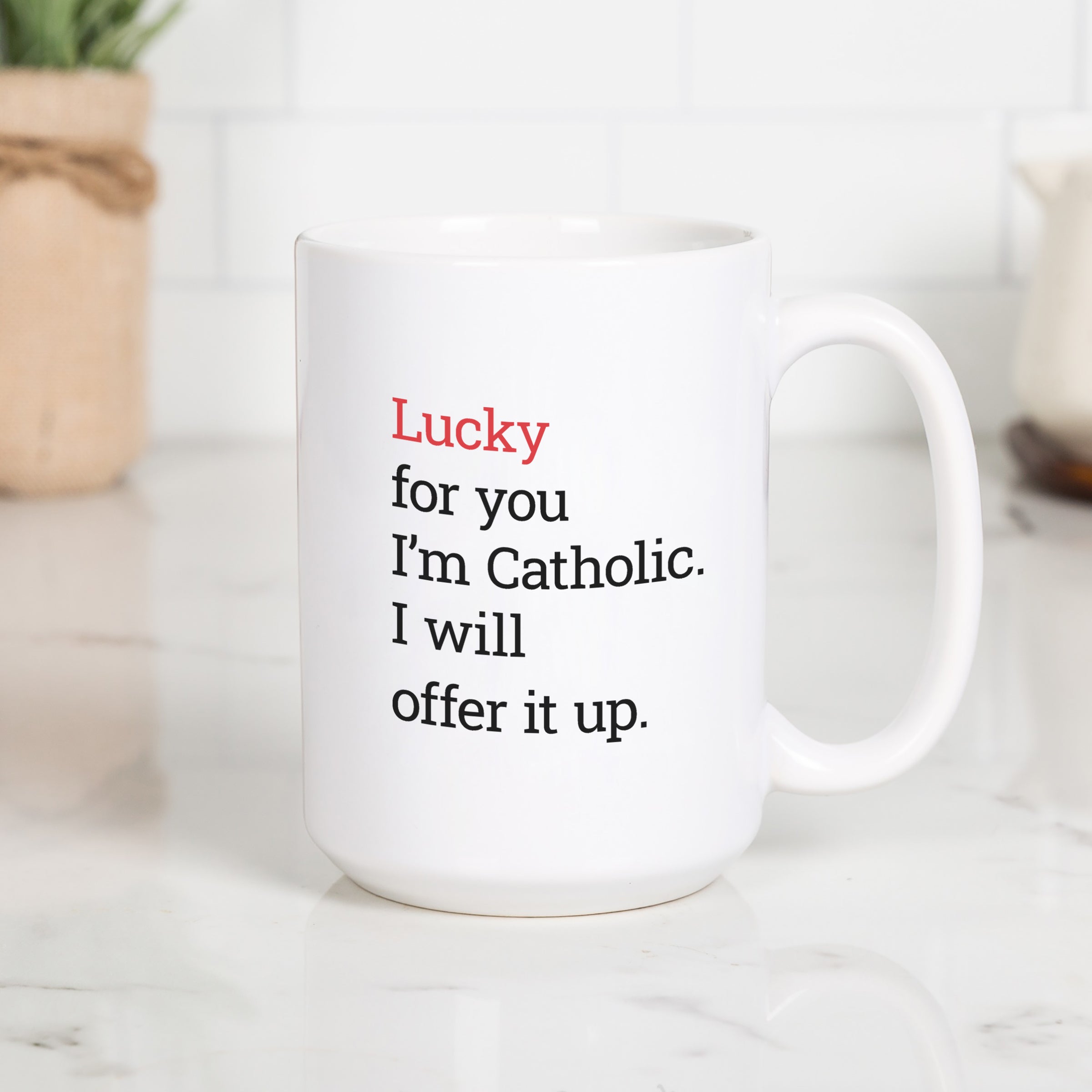 Lucky For You I'm Catholic Mug
