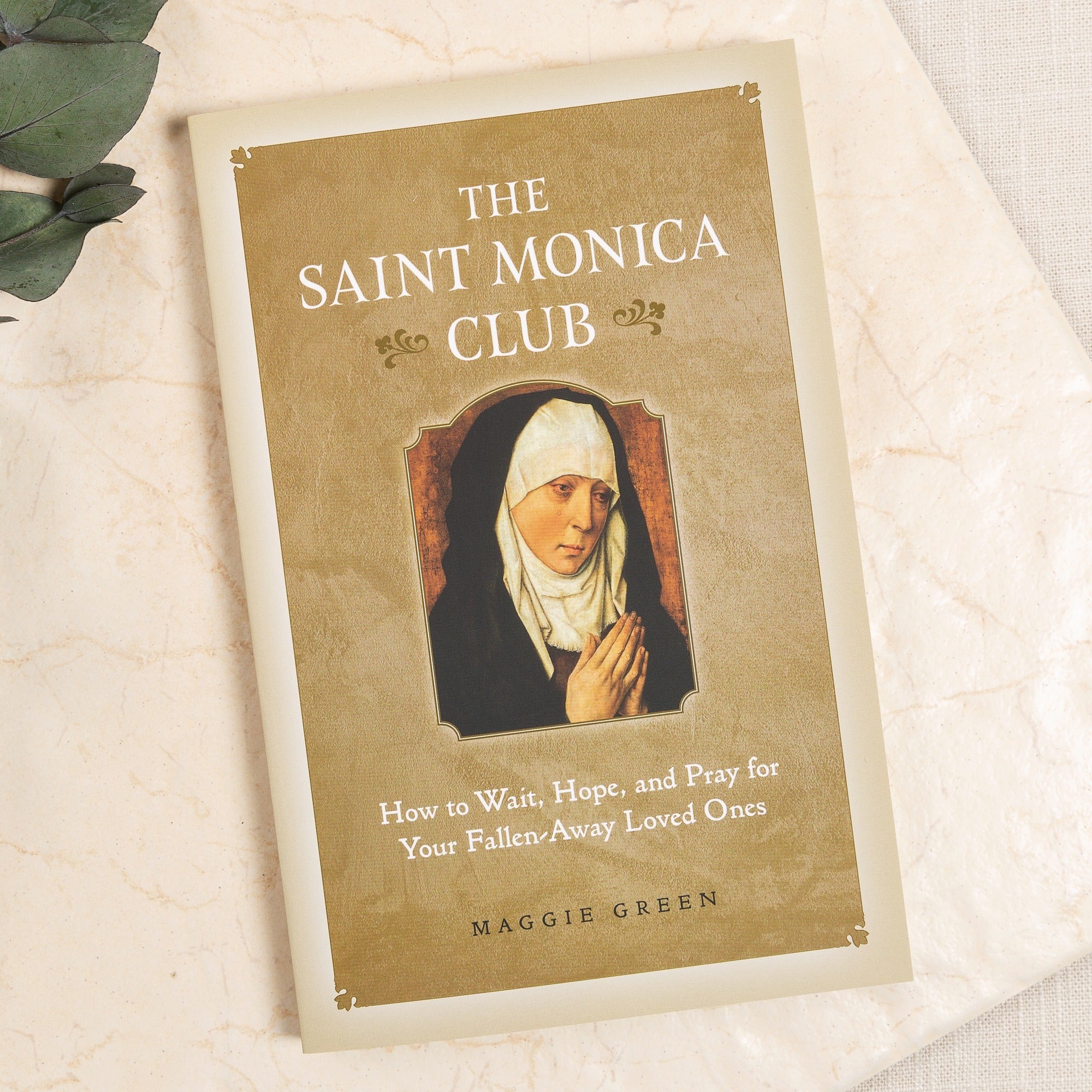Saint Monica Club: How to Hope, Wait, and Pray for Your Fallen-Away Loved Ones