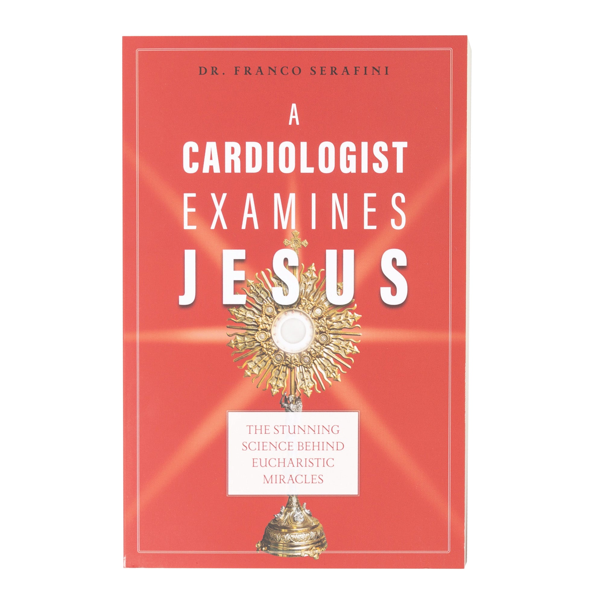 A Cardiologist Examines Jesus: The Stunning Science Behind Eucharistic Miracles