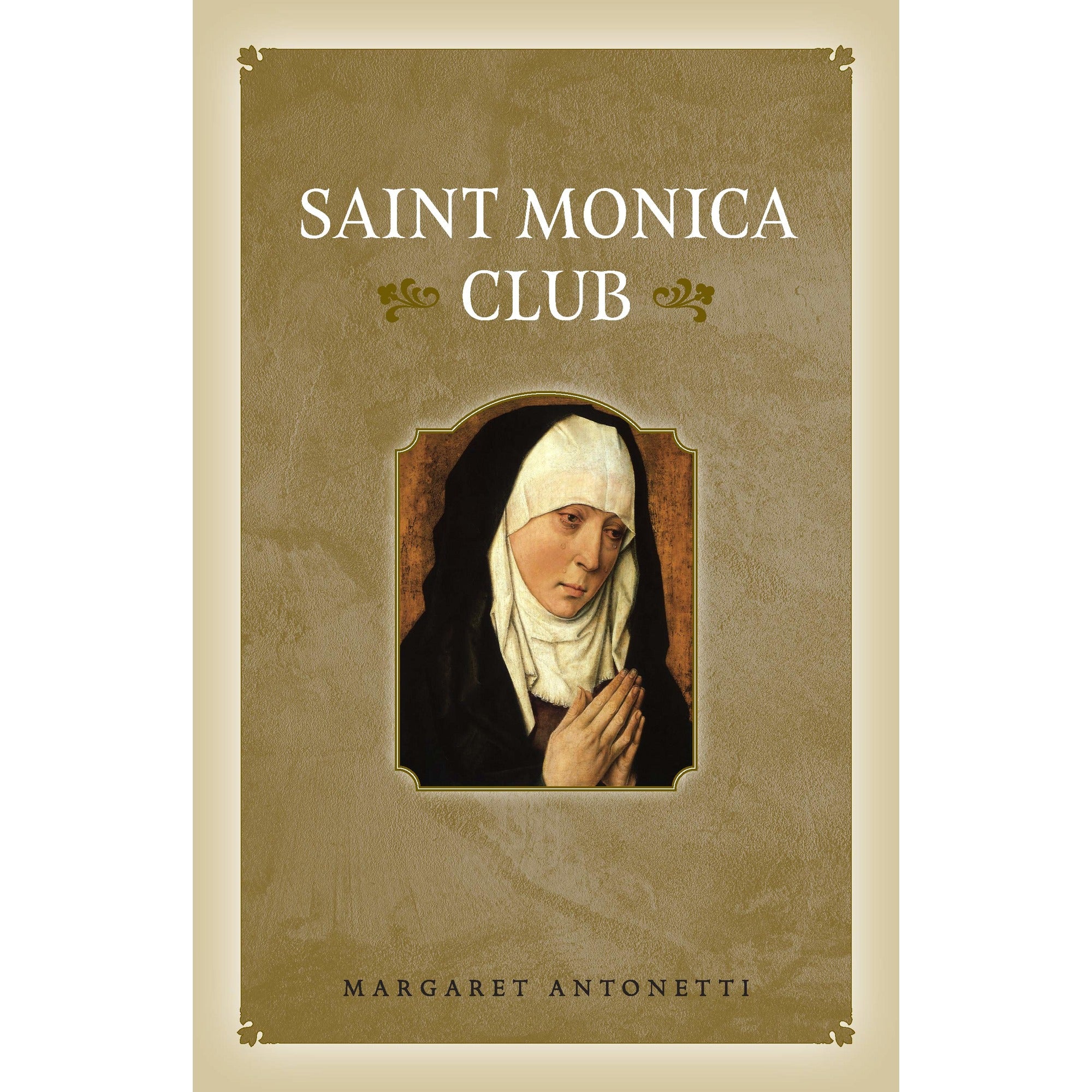Saint Monica Club: How to Hope, Wait, and Pray for Your Fallen-Away Loved Ones