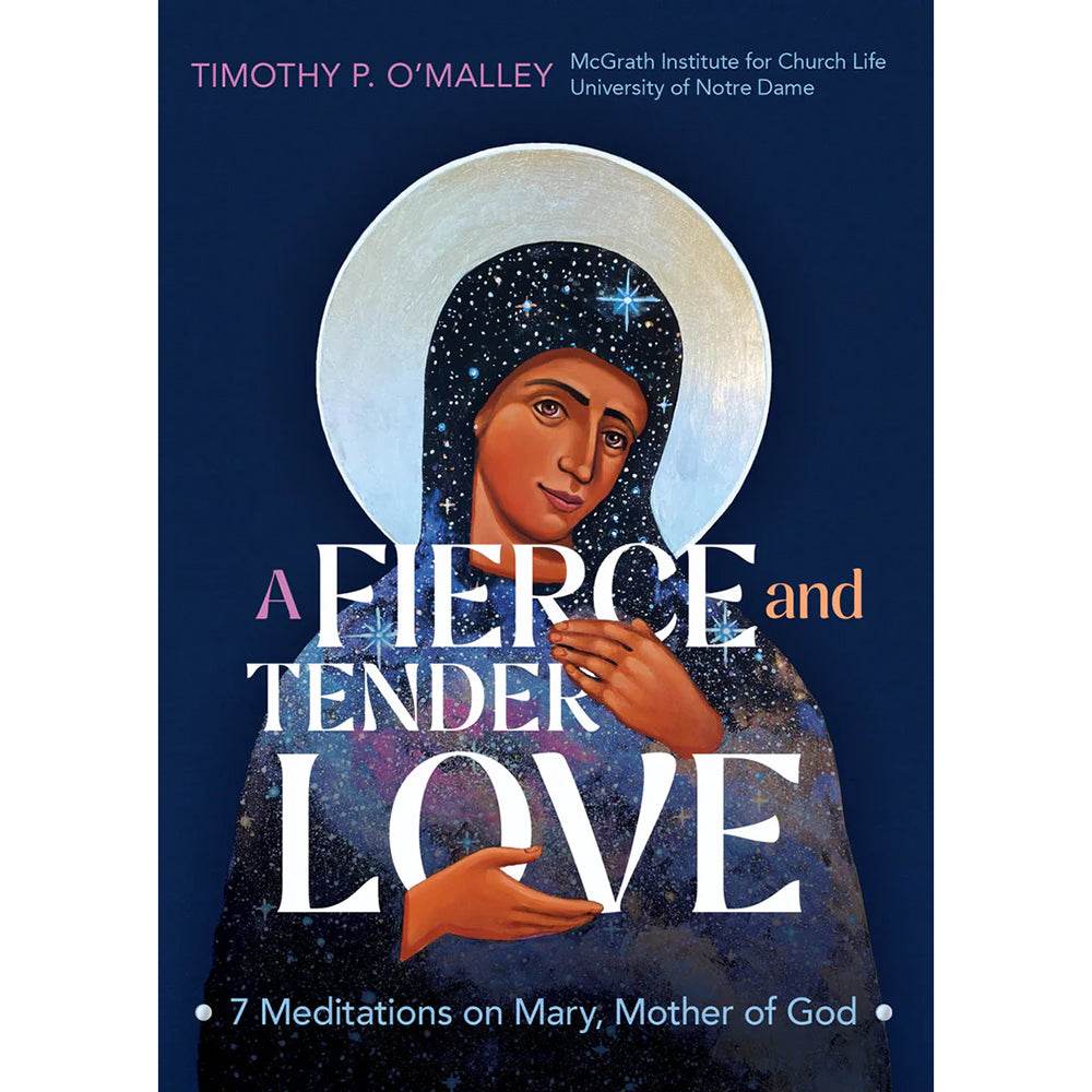 A Fierce and Tender Love: 7 Meditations on Mary, Mother of God