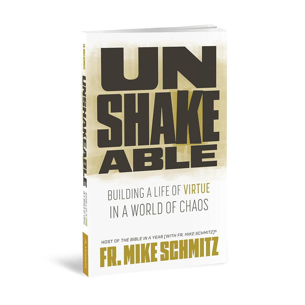 Unshakeable: Building a Life of Virtue in a World of Chaos