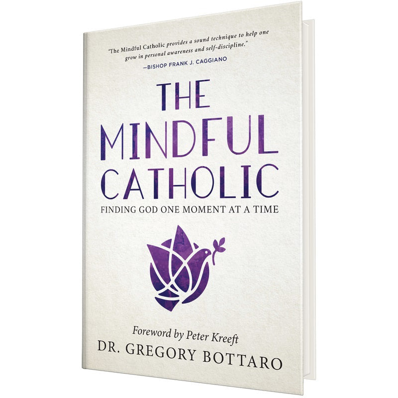 The Mindful Catholic: Finding God One Moment at a Time