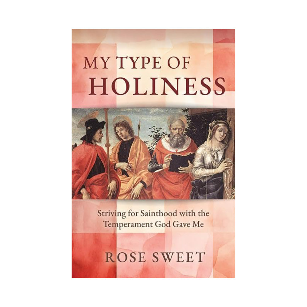 My Type of Holiness: Striving for Sainthood with the Temperament God Gave Me