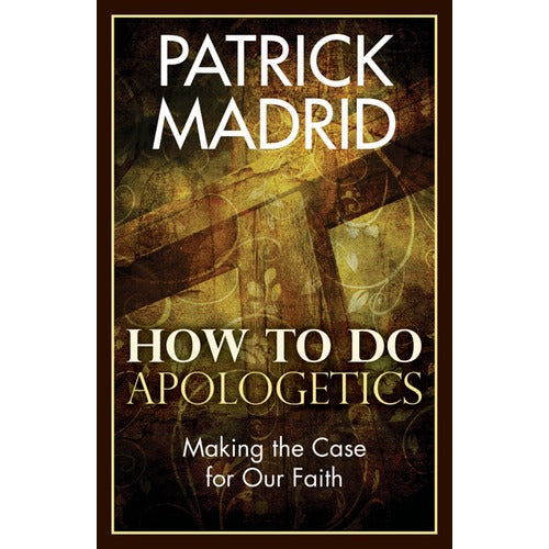 How to Do Apologetics - Making the Case for Our Faith