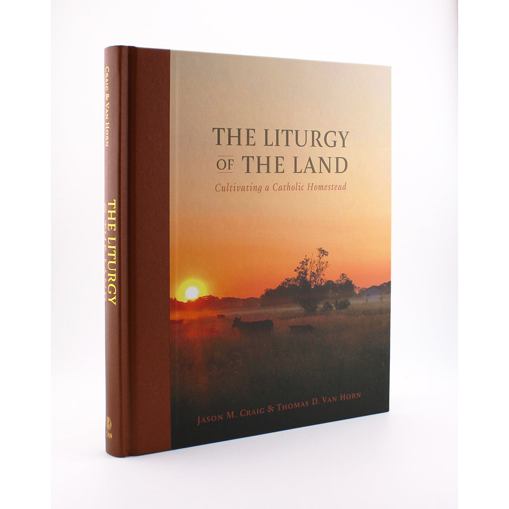 The Liturgy of the Land: Cultivating a Catholic Homestead