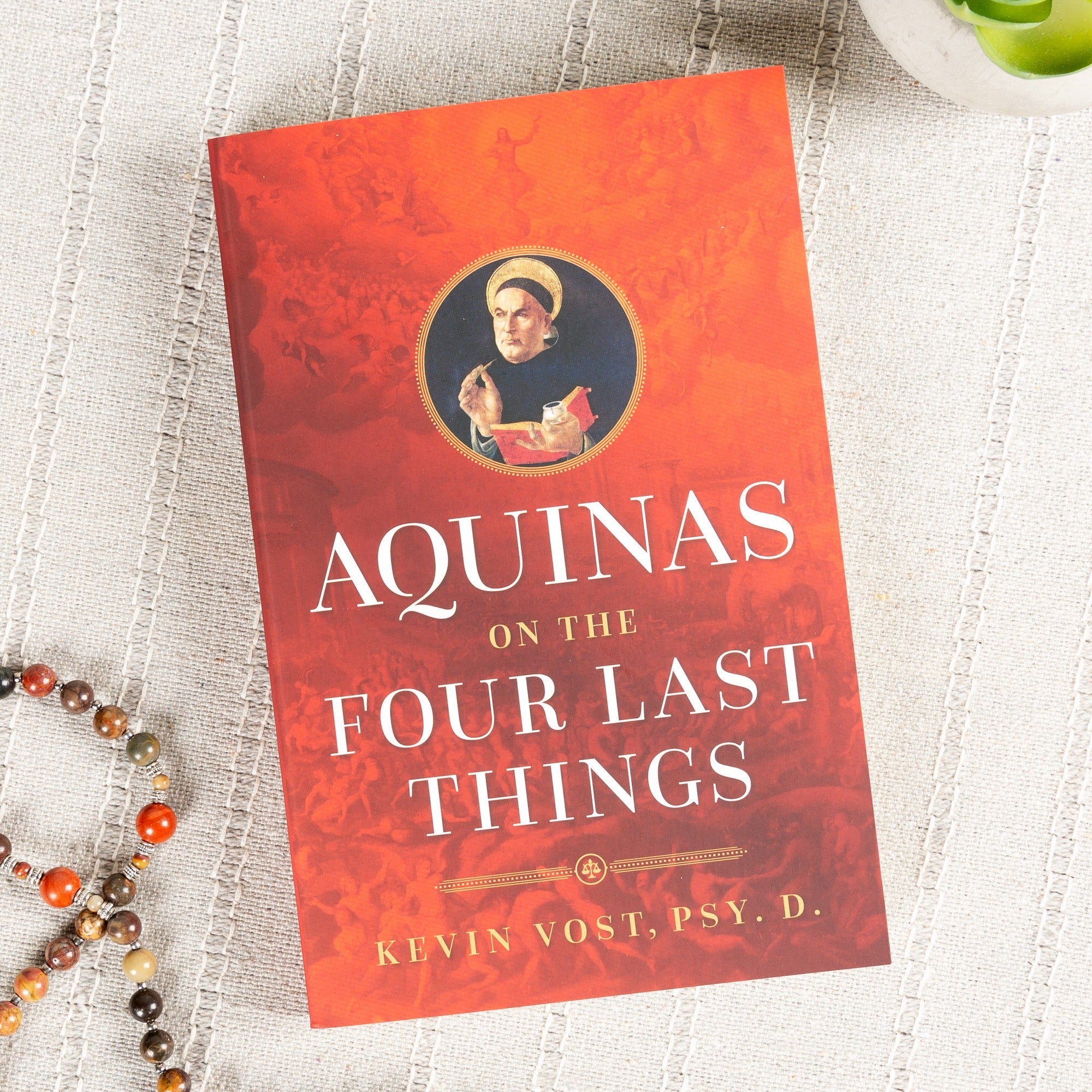 Aquinas on the Four Last Things: Everything You Need To Know About Death, Judgment, Heaven, and Hell