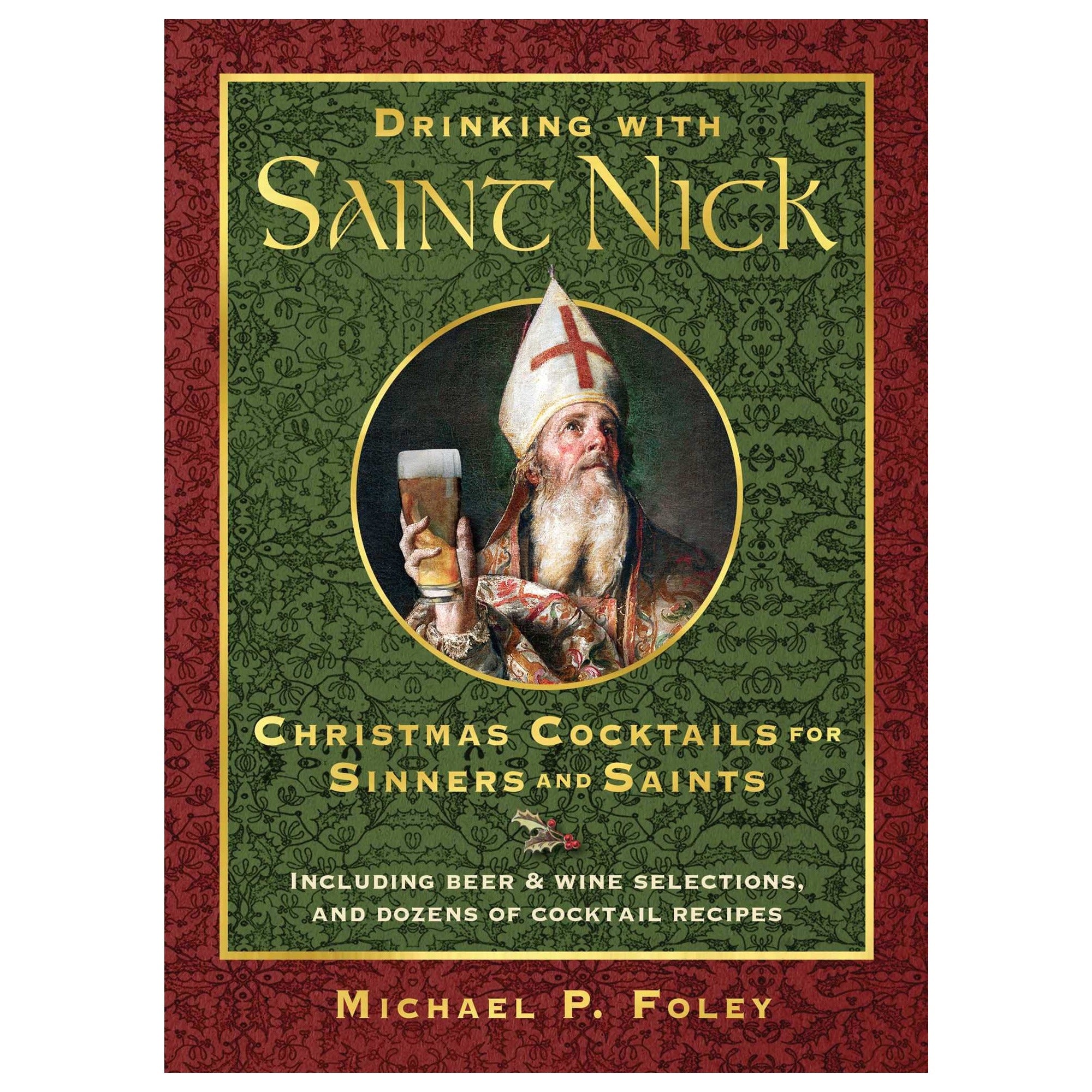 Drinking With Saint Nick: Christmas Cocktails for Sinners and Saints