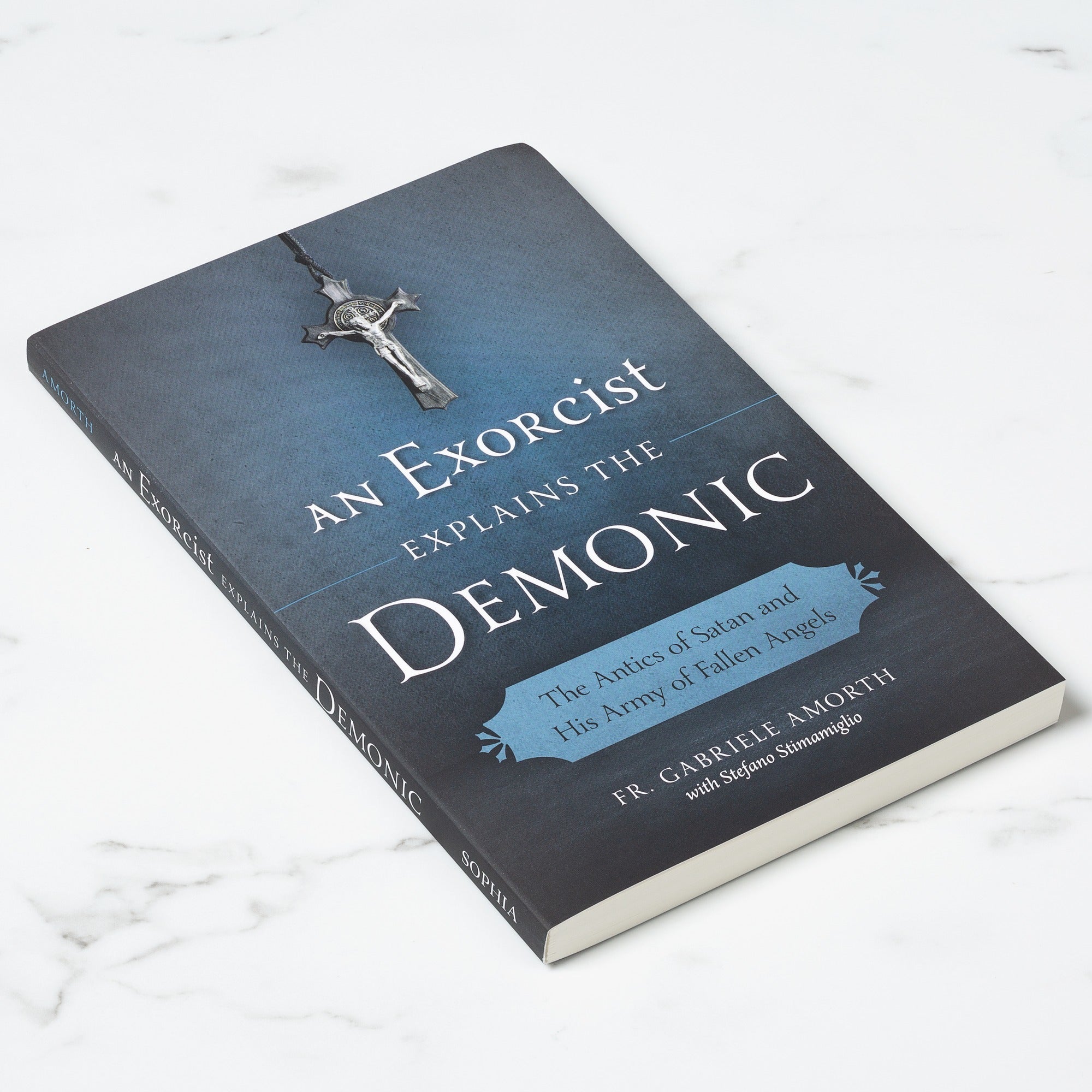 An Exorcist Explains the Demonic - The Antics of Satan and His Army of Fallen Angels