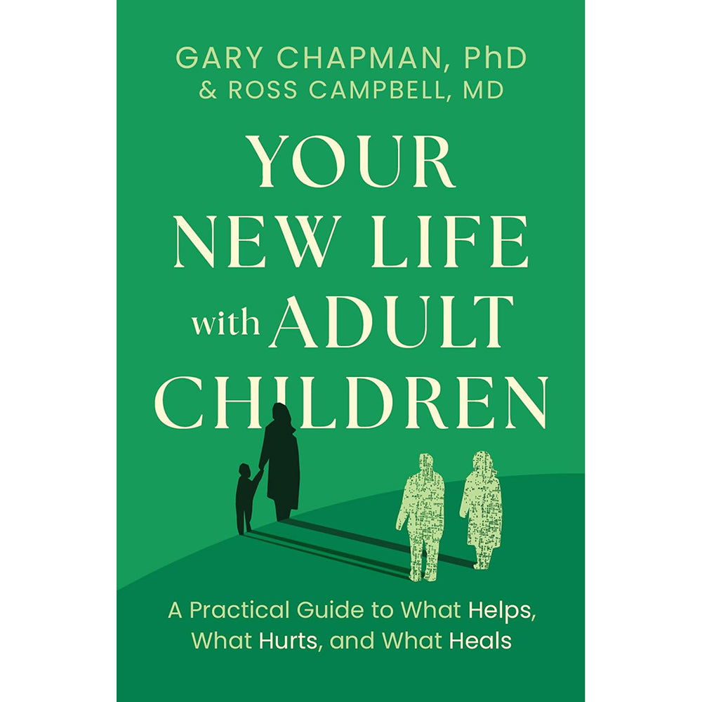 Your New Life with Adult Children: A Practical Guide for What Helps, What Hurts, and What Heals