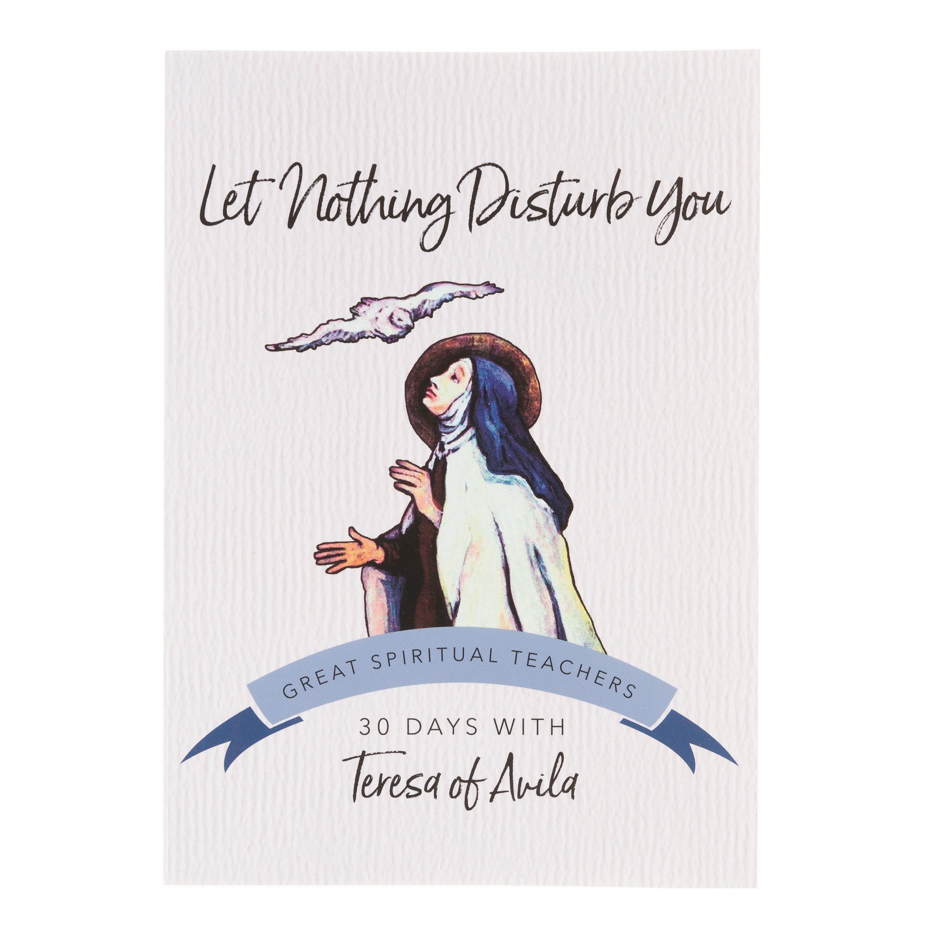 Let Nothing Disturb You: 30 Days with St. Teresa of Avila