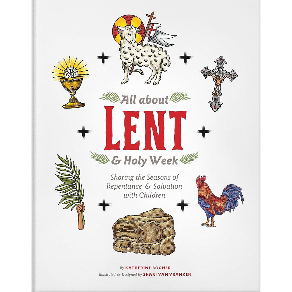 All About Lent & Holy Week: Sharing the Seasons of Repentance & Salvation with Children