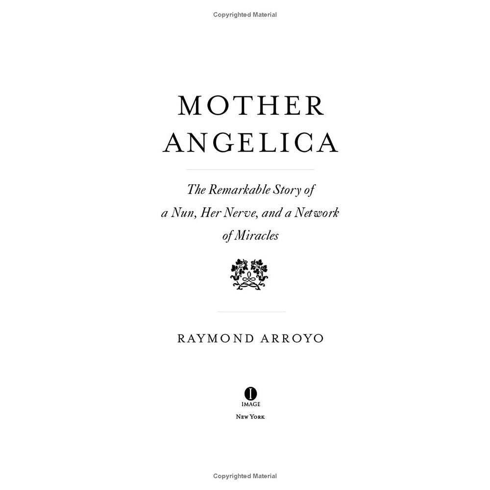 Mother Angelica - The Remarkable Story of a Nun, Her Nerve, and a Network of Miracles