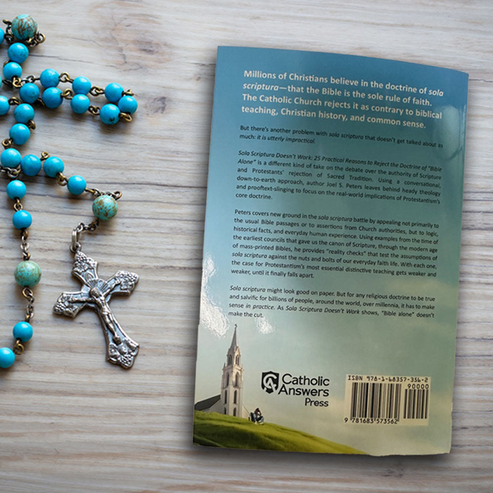 Sola Scriptura Doesn't Work: 25 Practical Reasons to Reject the Doctrine of 'Bible Alone'